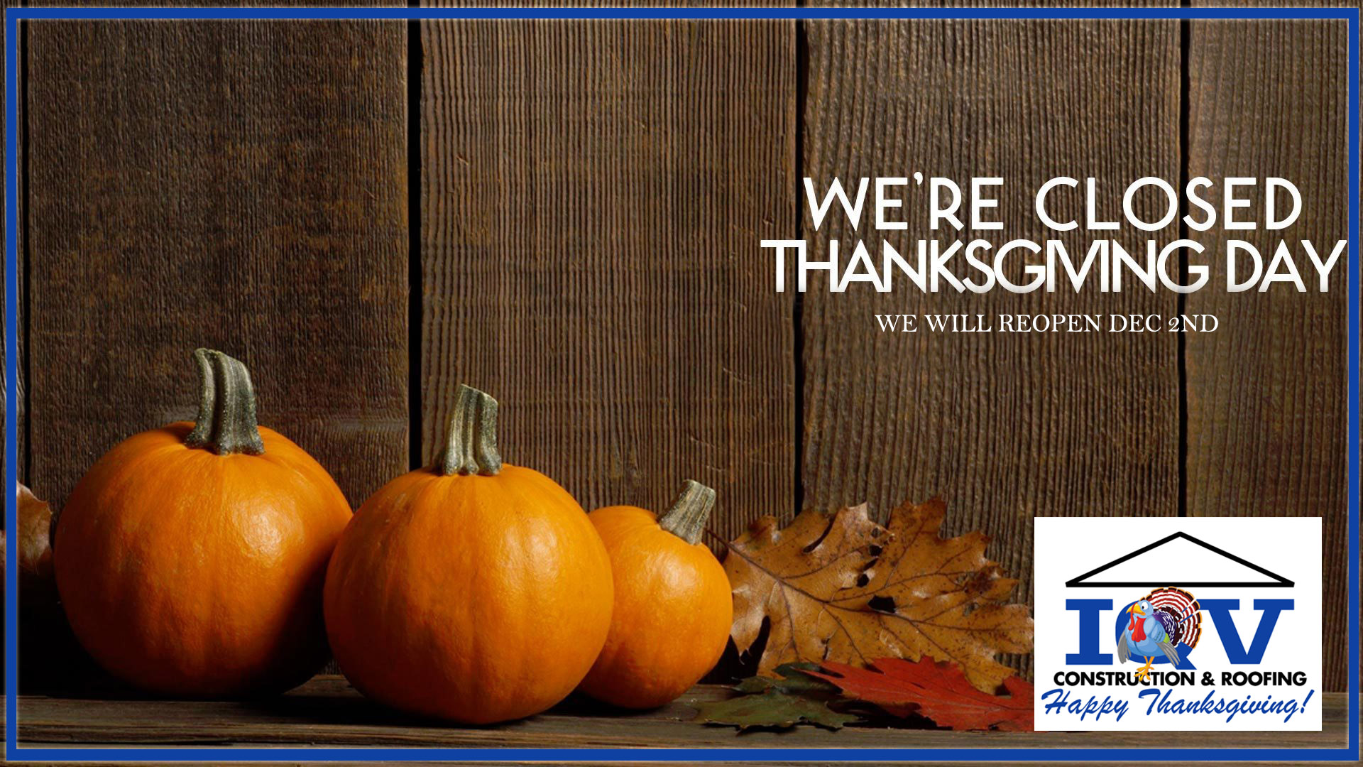 We're Closed Thanksgiving Day - IQV Construction & Roofing