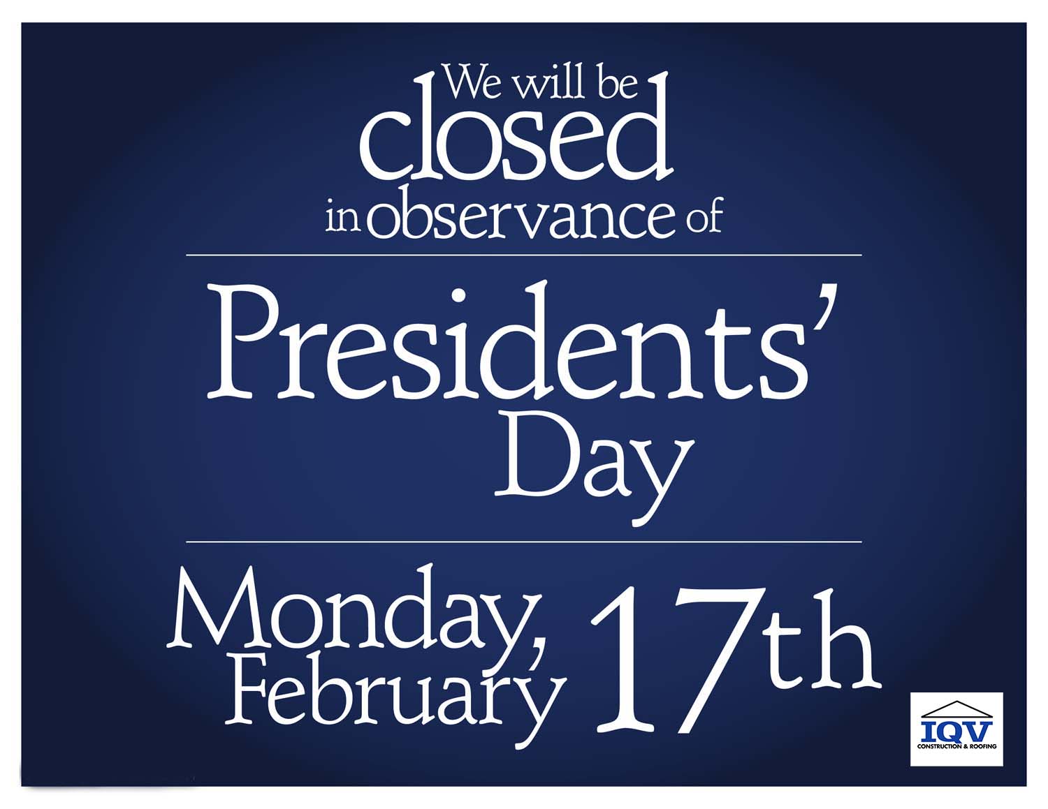We're Closed for President's Day - IQV Construction & Roofing